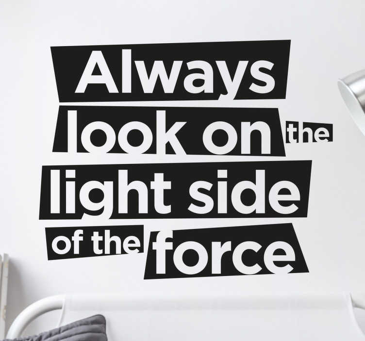 TenStickers. Muursticker Light Side Star Wars. Star Wars muursticker met een leuke tekst "Always look on the light side of the force". Kleur en afmetingen aanpasbaar. Ervaren ontwerpteam.