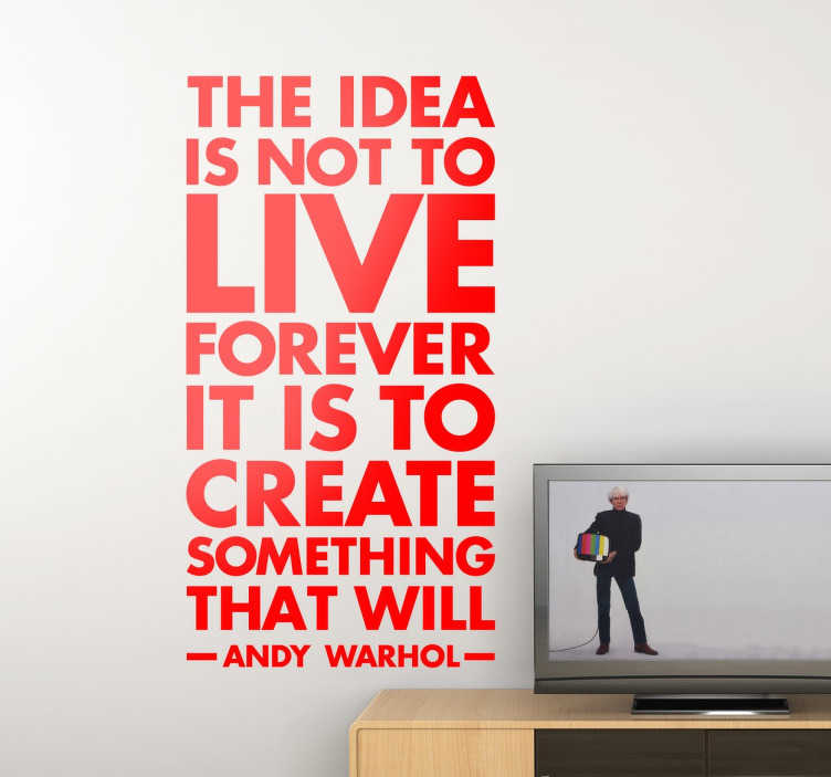 TenStickers. Sticker quote Andy Warhol. Een van de legendarische pop-art schilders Andy Warhol´s quote ´The idea is not to live forever it is to create something that will´.