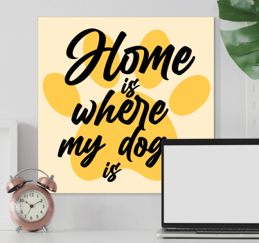 Canvas schilderij hond thuis is waar - TenStickers