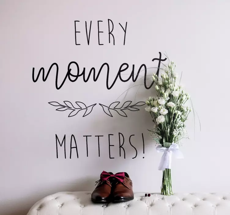 Muursticker Every moment matters - TenStickers
