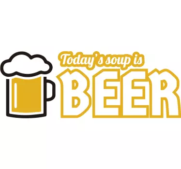 Muursticker Today´s soup is Beer - TenStickers