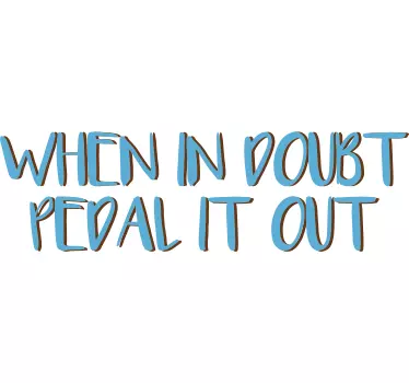 Sticker When in doubt pedal it out - TenStickers
