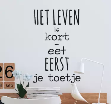 Leven is Kort - Eet eerst je Toetje - TenStickers